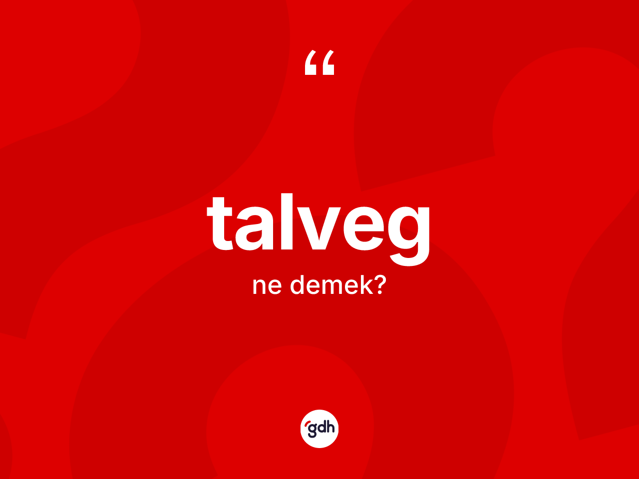 Talveg kelimesi ne demek? Talvegin TDK'ya göre anlamı nedir?