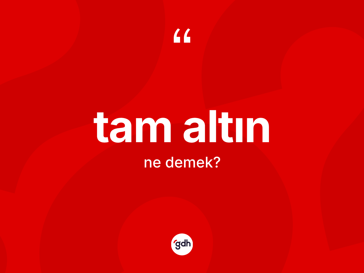 Tam altın kelimesinin anlamı nedir? Tam altının TDK'ya göre anlamı nedir?