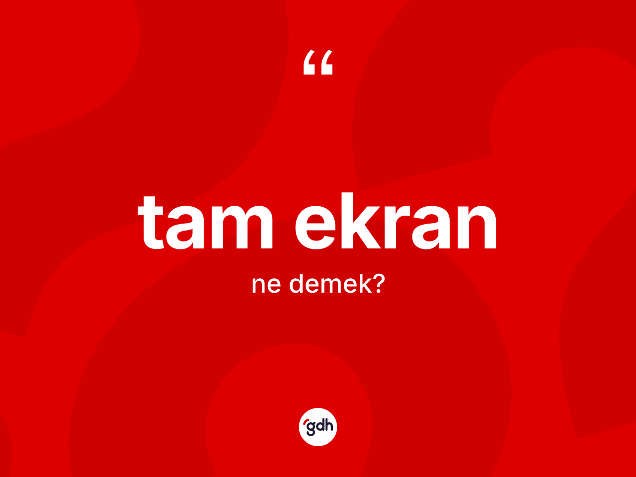 Tam ekran kelimesinin tanımı nedir? Tam ekran kelimesinin özellikleri nelerdir?