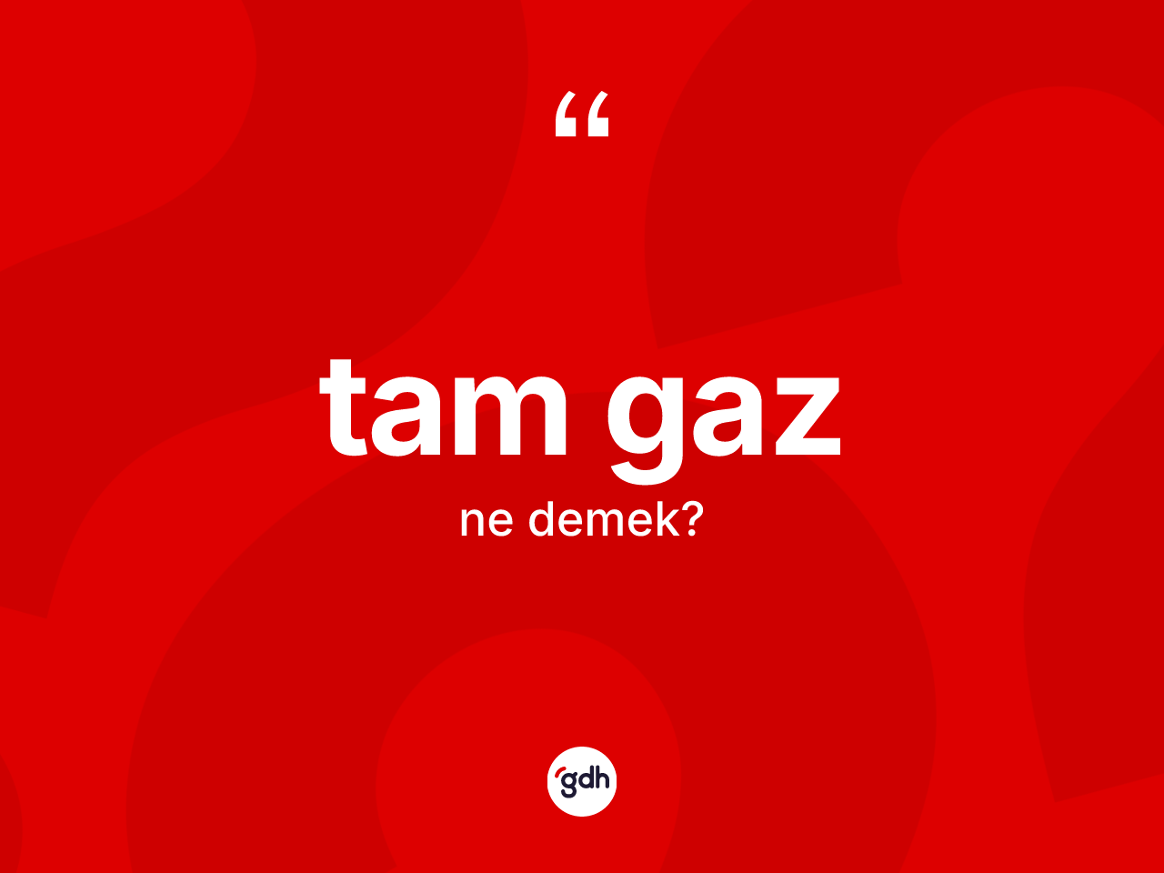 Tam gaz kelimesi ne demek? Tam gazın kısaca tanımı nedir?