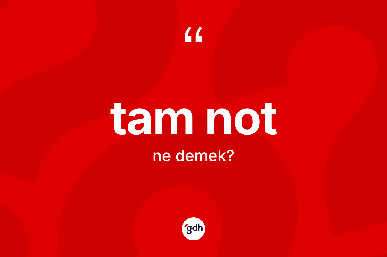 Tam not kelimesi ne anlama gelir? Tam not kelimesinin TDK anlamı nedir?