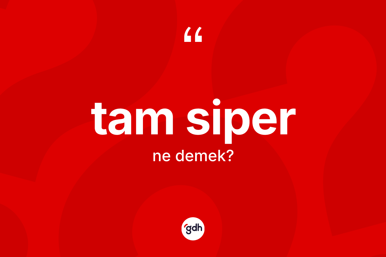 Tam siper kelimesinin tanımı nedir? Tam siperin TDK'ya göre anlamı nedir?