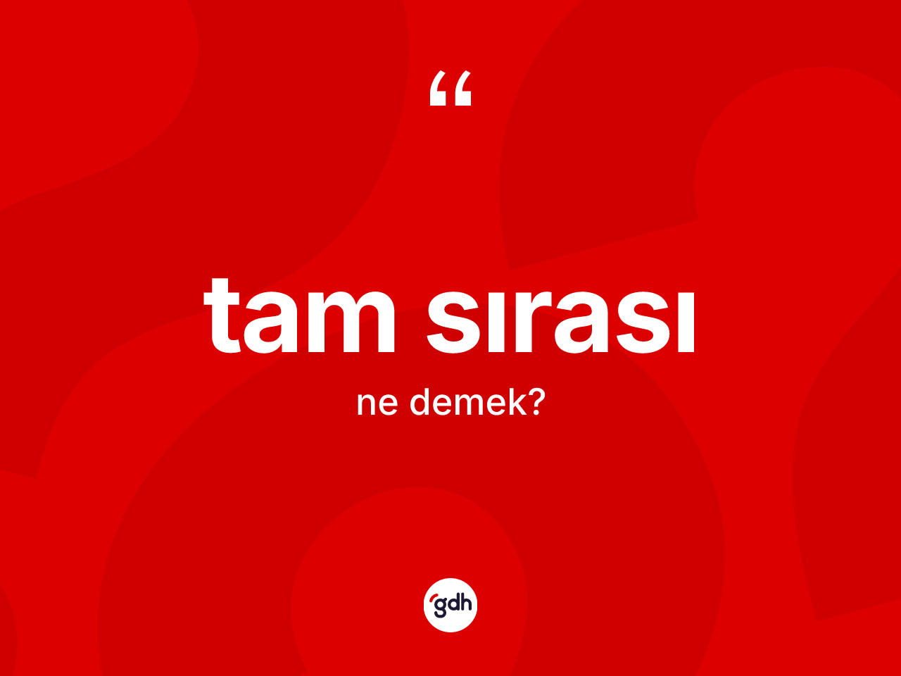 Tam sırası ne demek? Tam sırasının TDK'ya göre anlamı nedir?