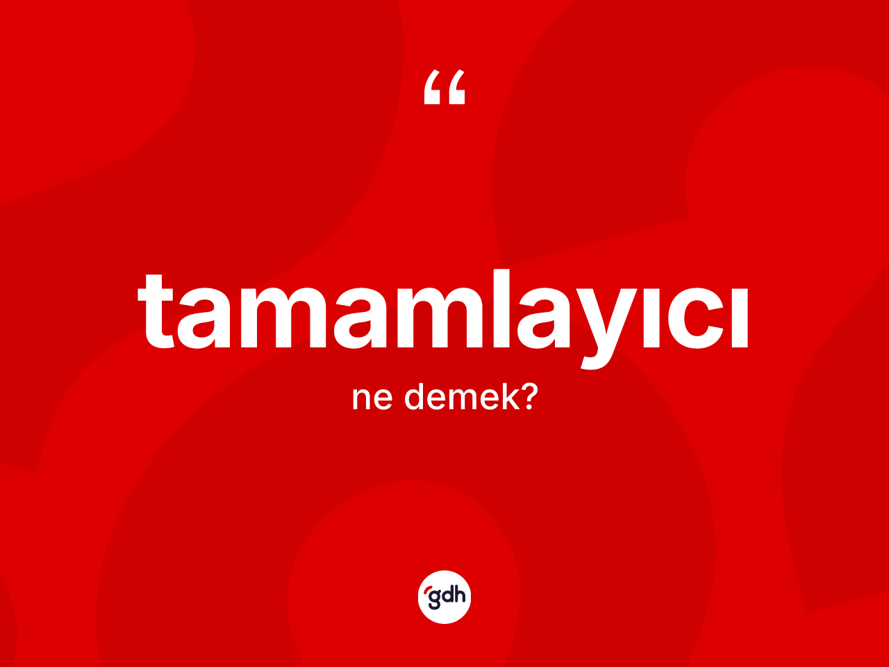 Tamamlayıcı ne demek? Tamamlayıcı kelimesinin TDK'ya göre açıklaması nedir?