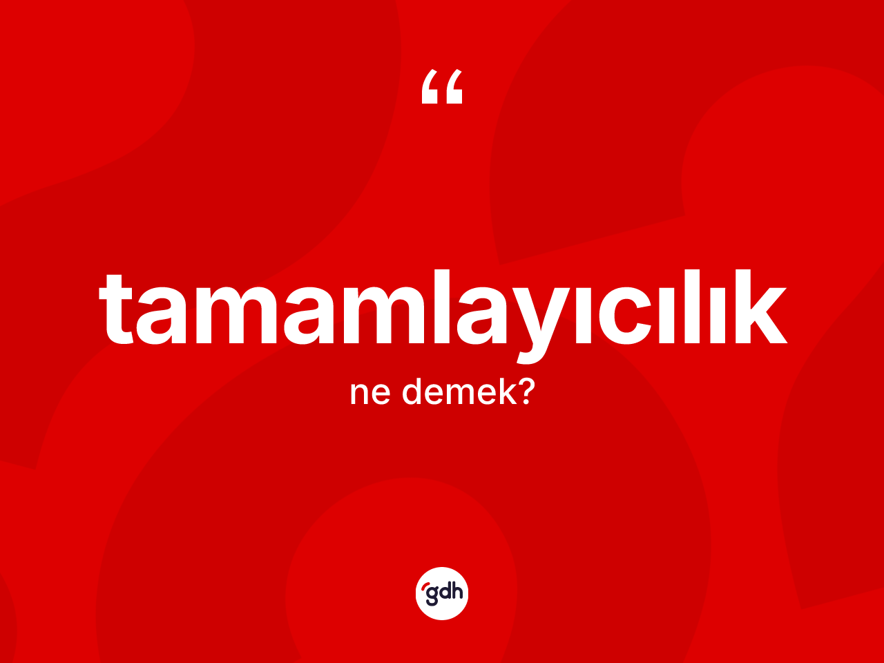 Tamamlayıcılık nedir? Tamamlayıcılığın TDK'ya göre anlamı nedir?