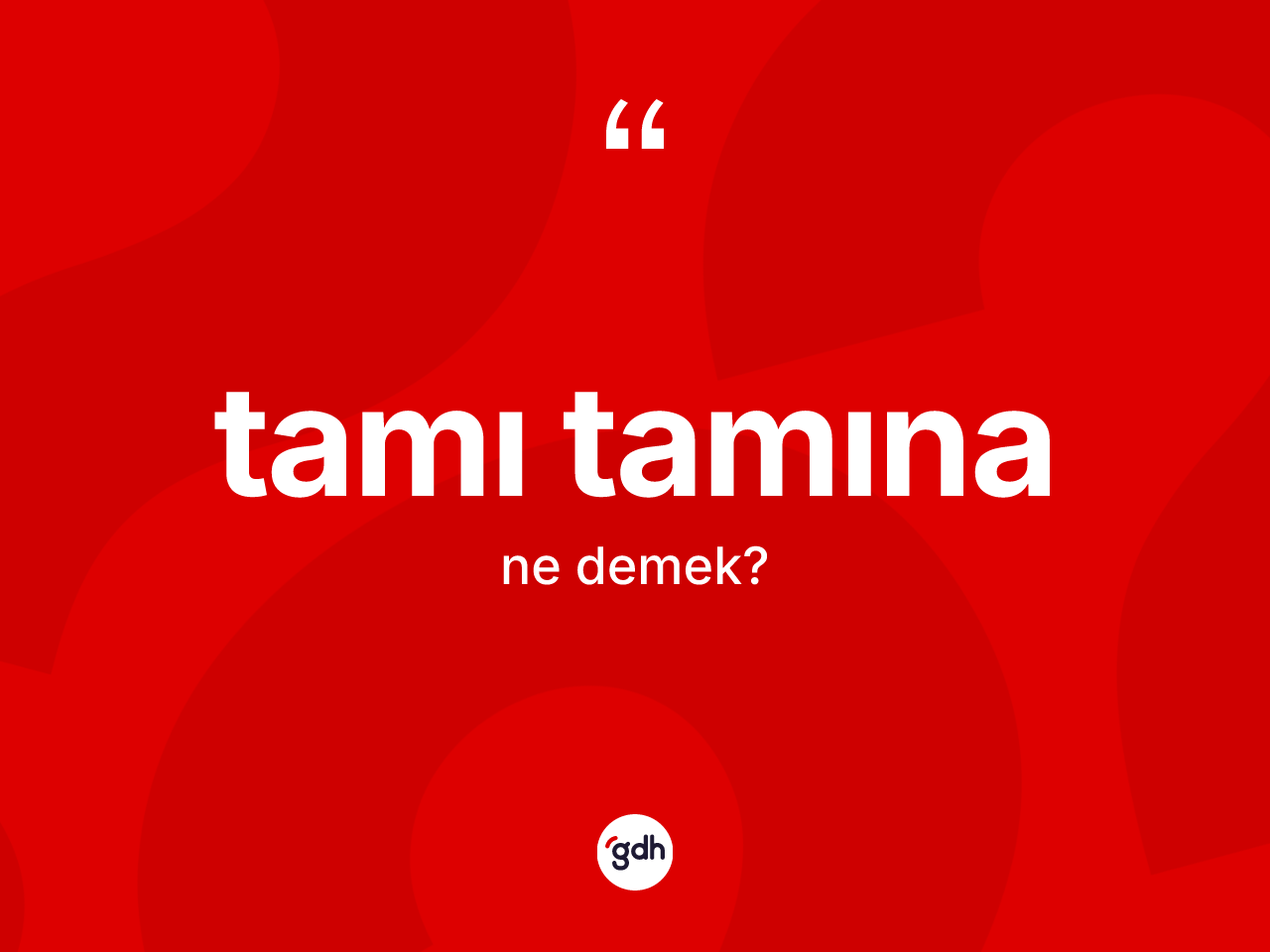 Tamı tamına kelimesi ne demek? Tamı tamınanın halk arasındaki kullanımı nasıldır?