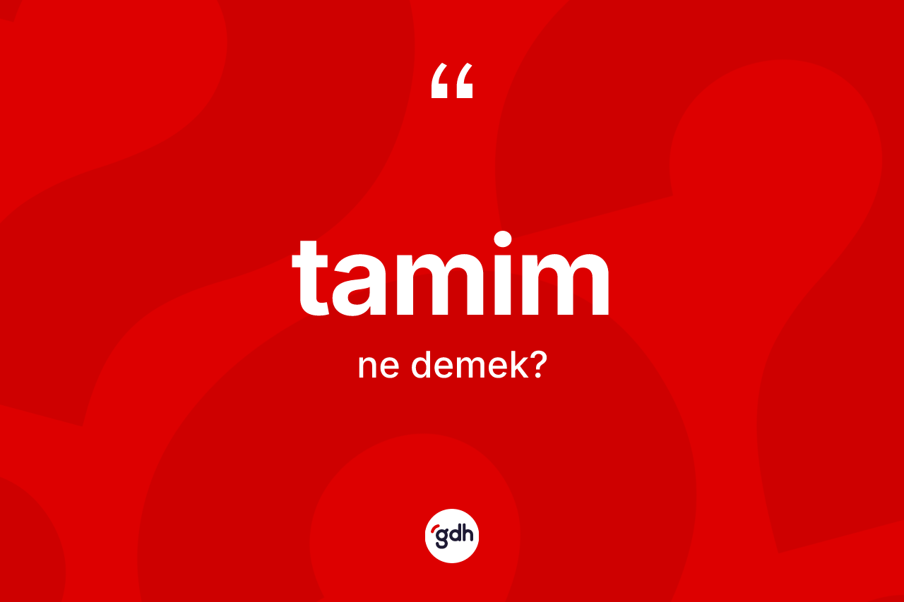 Tamim kelimesinin sözlükteki tanımı nedir? Tamim kelimesinin TDK'ya göre açıklaması nedir?