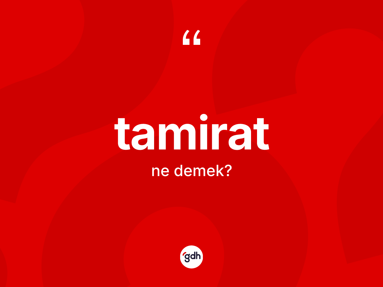 Tamirat kelimesinin tanımı nedir? Tamirat kelimesinin özellikleri nelerdir?