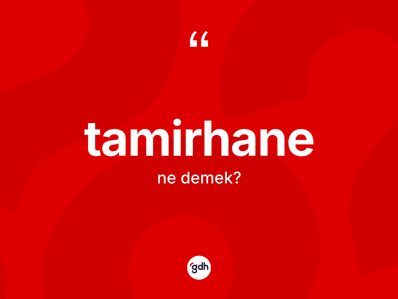 Tamirhane nedir? Tamirhanenin kısaca tanımı nedir?