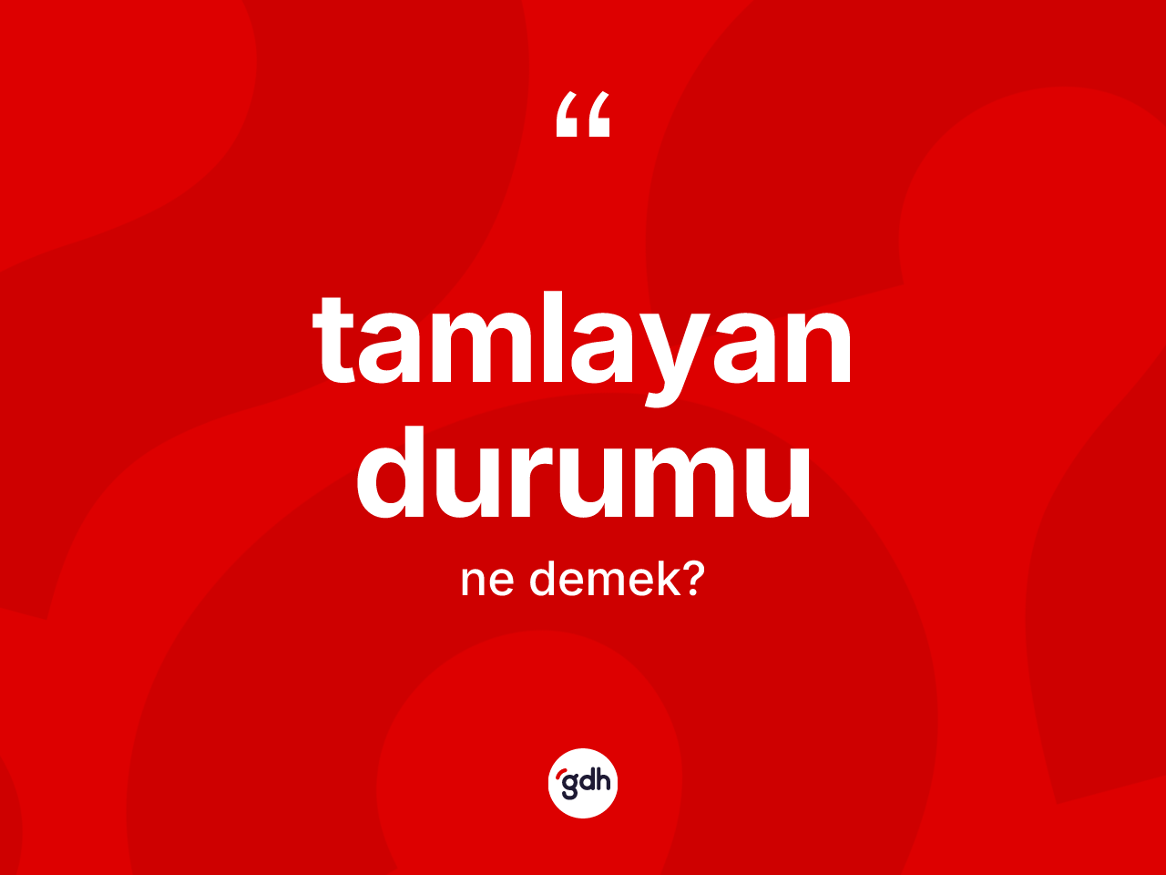 Tamlayan durumu nedir? Tamlayan durumu kelimesinin TDK anlamı nedir?