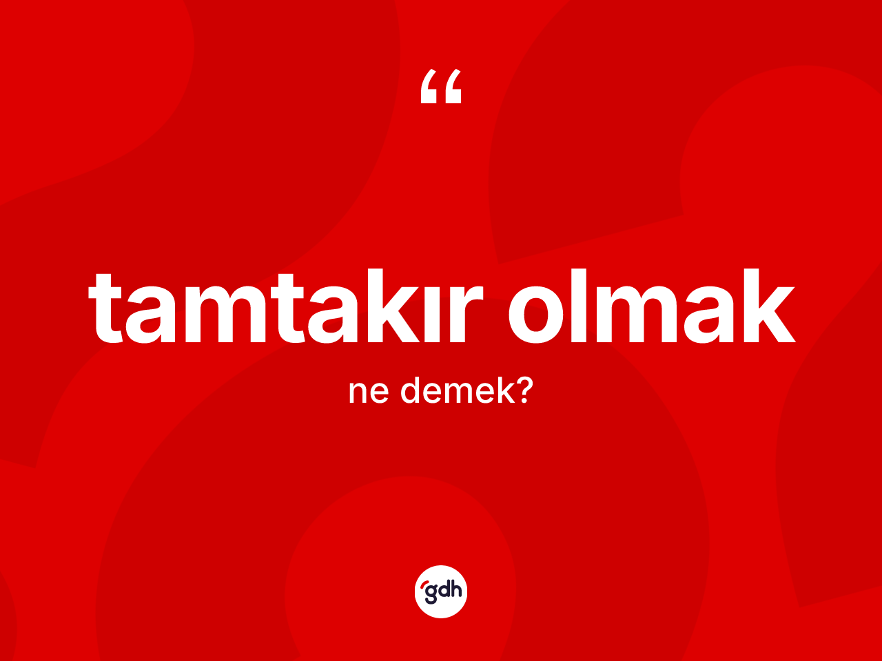 Tamtakır olmak sözü nedir? Tamtakır olmak ifadesi nerede kullanılır?