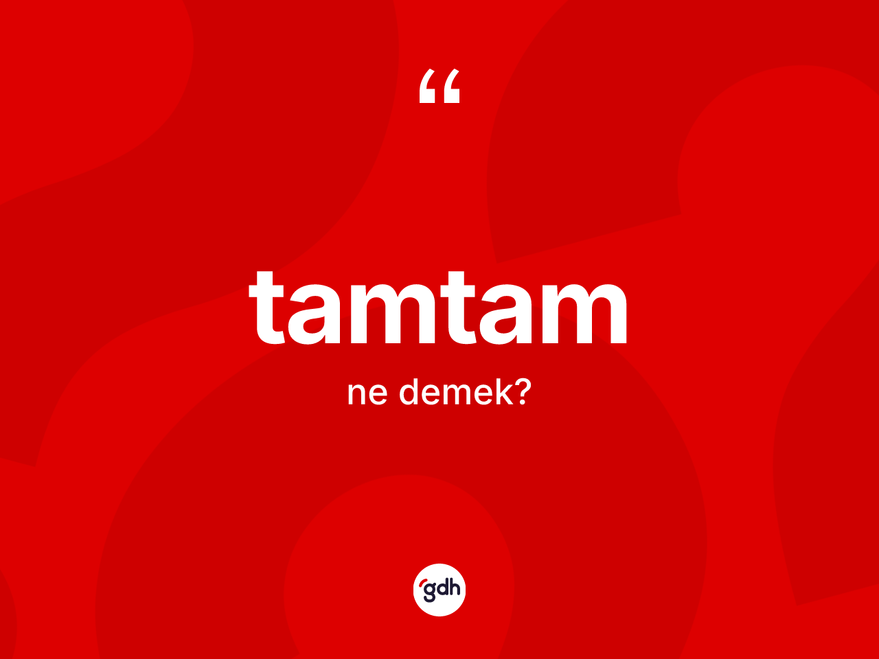 Tamtam kelimesinin anlamı nedir? Tamtamın sözlükteki anlamı nedir?