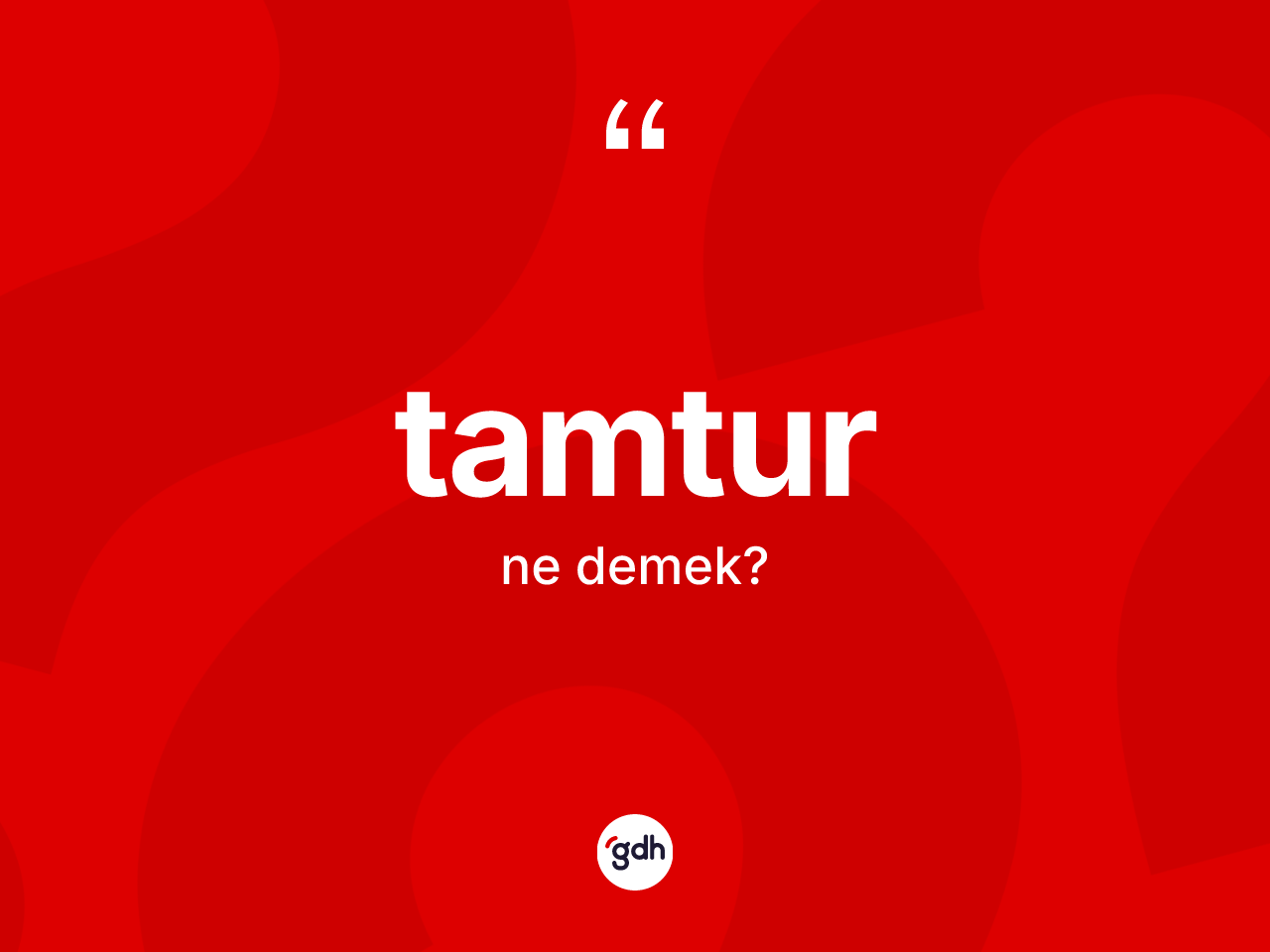 Tamtur kelimesinin tanımı nedir? Tamtur kelimesinin kaç farklı anlamı var?