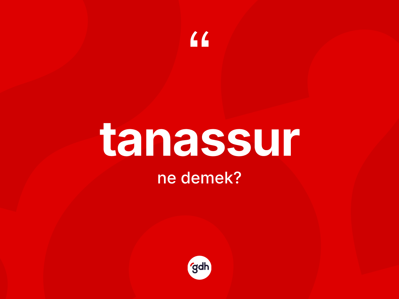 Tanassur kelimesinin sözlükteki tanımı nedir? Tanassurun halk arasındaki kullanımı nasıldır?