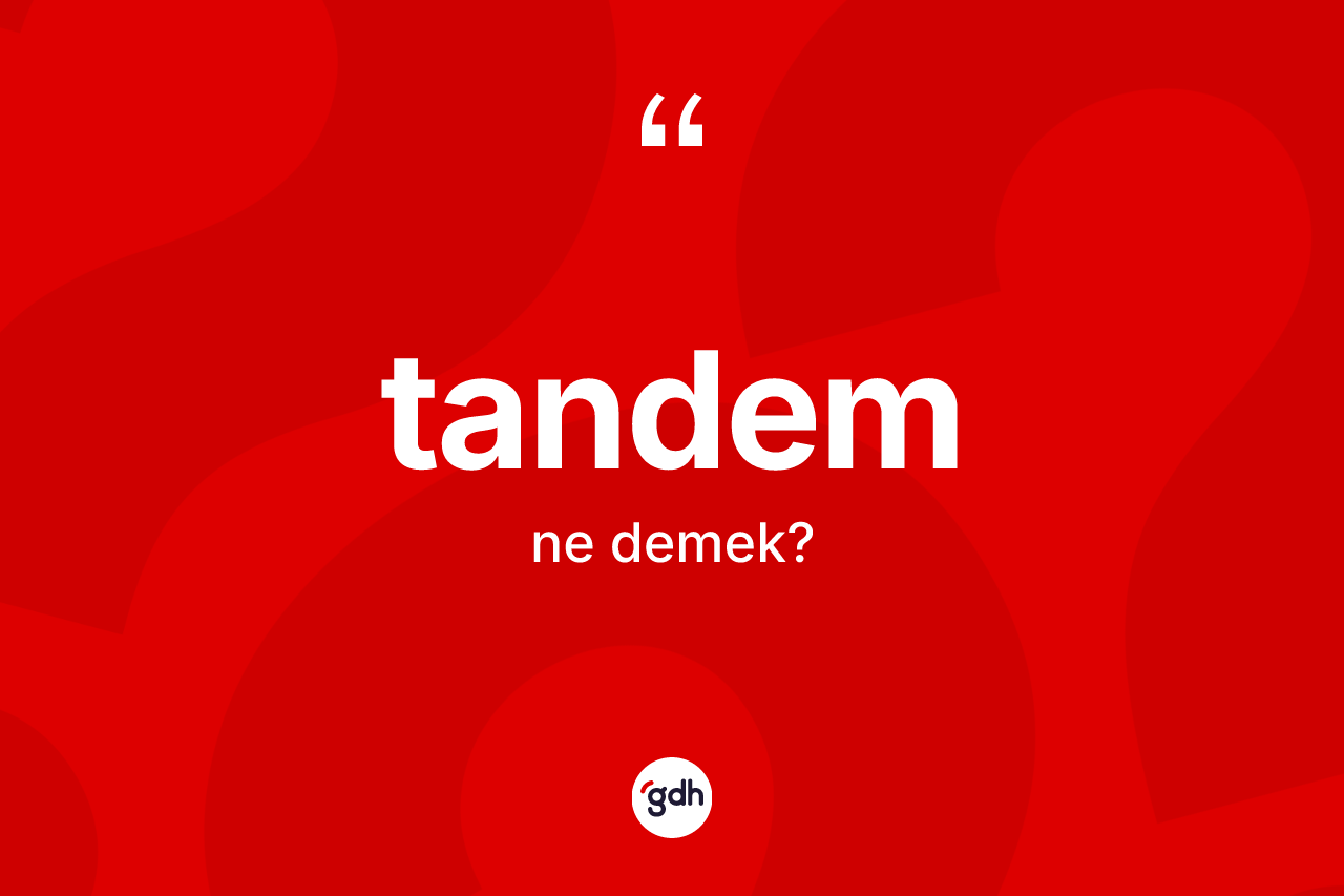 Tandem kelimesinin tanımı nedir? Tandemin TDK'ya göre anlamı nedir?