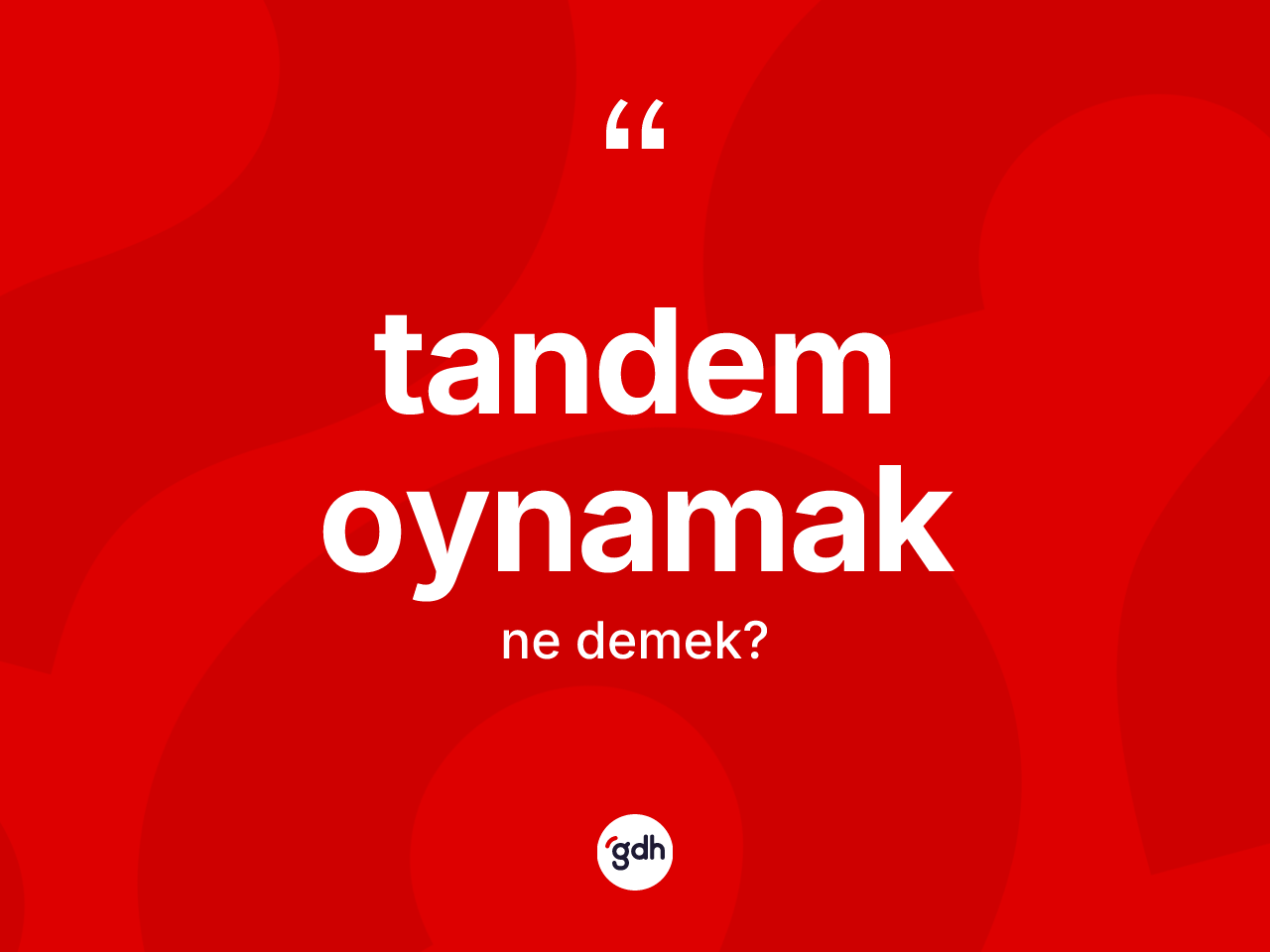 Tandem oynamak ne demektir? Tandem oynamak ifadesinin TDK tanımı nedir?
