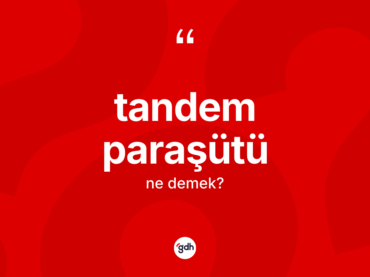 Tandem paraşütü ne anlama gelir? Tandem paraşütünün TDK'ya göre anlamı nedir?