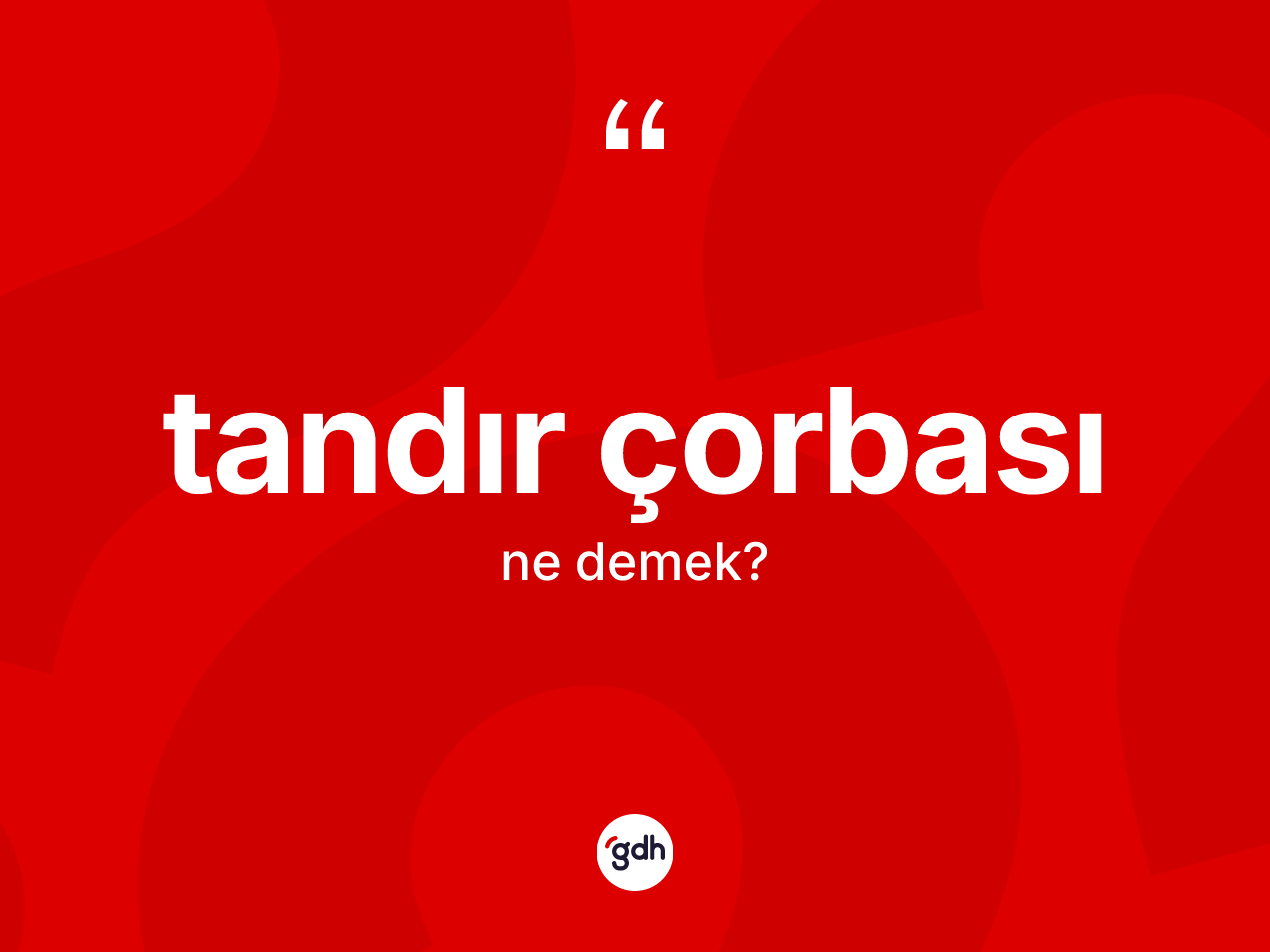 Tandır çorbası kelimesinin sözlükteki tanımı nedir? Tandır çorbasının sözlükteki anlamı nedir?