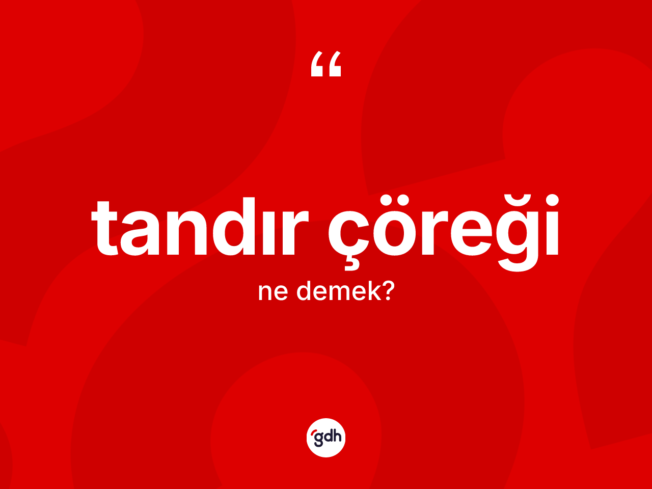 Tandır çöreği ne anlama gelir? Tandır çöreğinin TDK'ya göre anlamı nedir?
