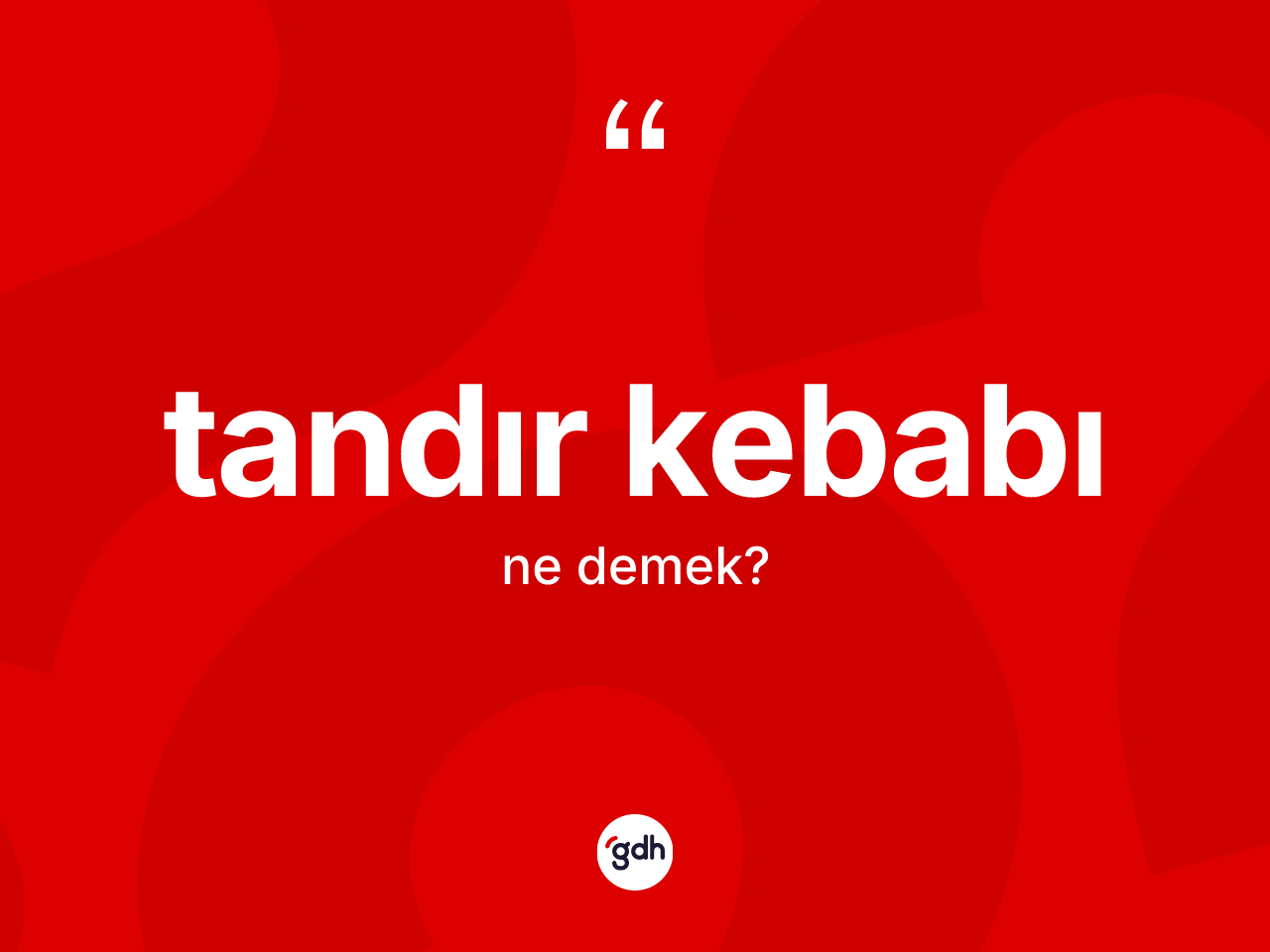 Tandır kebabı kelimesi nedir? Tandır kebabı kelimesinin kaç farklı anlamı var?