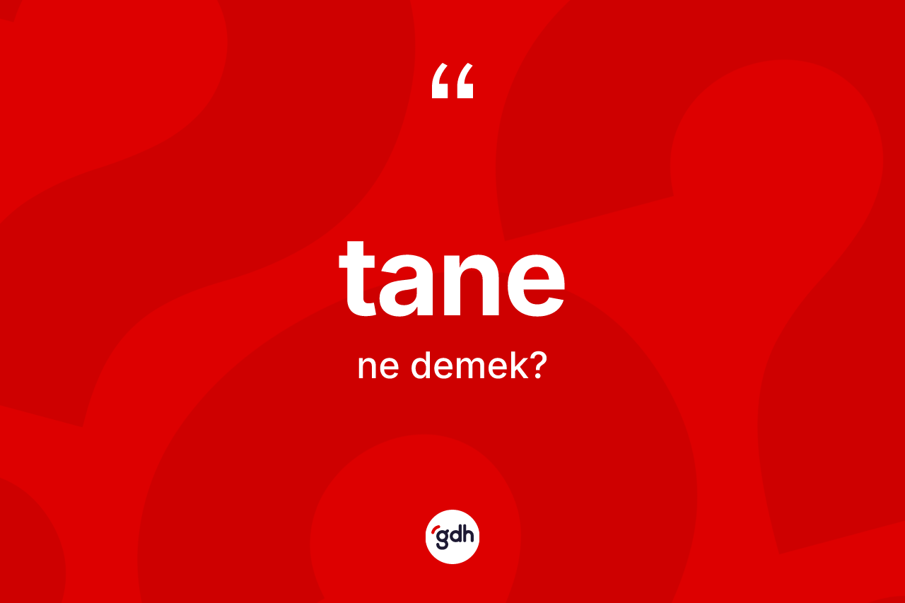 Tane ne demek? Tane kelimesinin TDK'ya göre açıklaması nedir?
