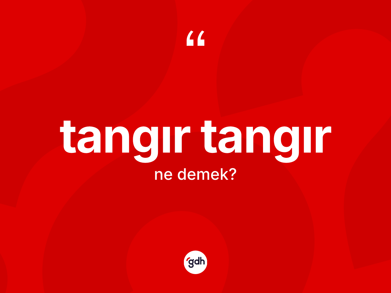 Tangır tangır kelimesinin sözlükteki tanımı nedir? Tangır tangırın TDK'ya göre anlamı nedir?