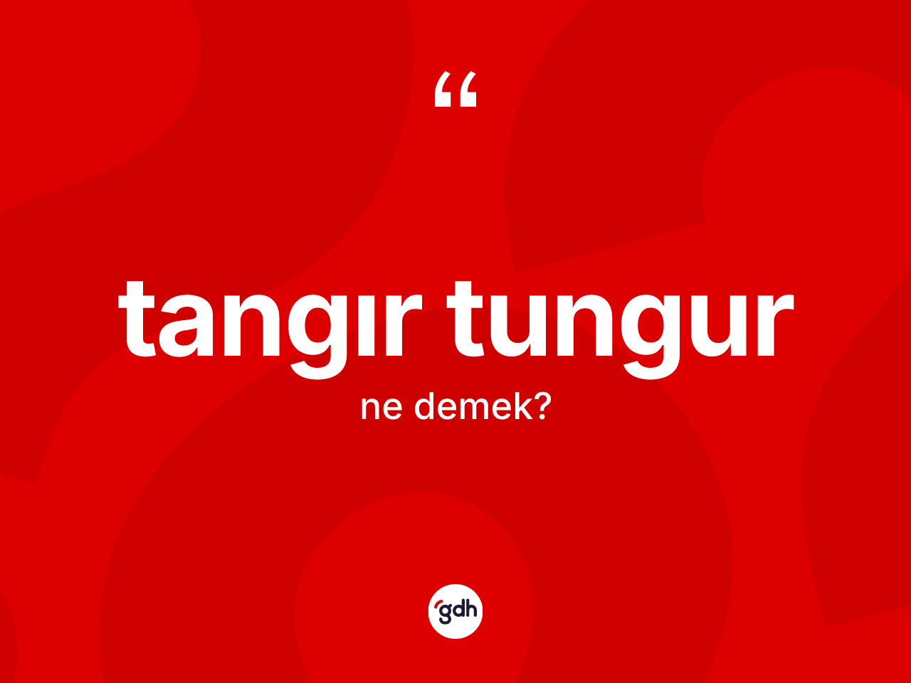 Tangır tungur kelimesinin tanımı nedir? Tangır tungur kelimesinin TDK anlamı nedir?