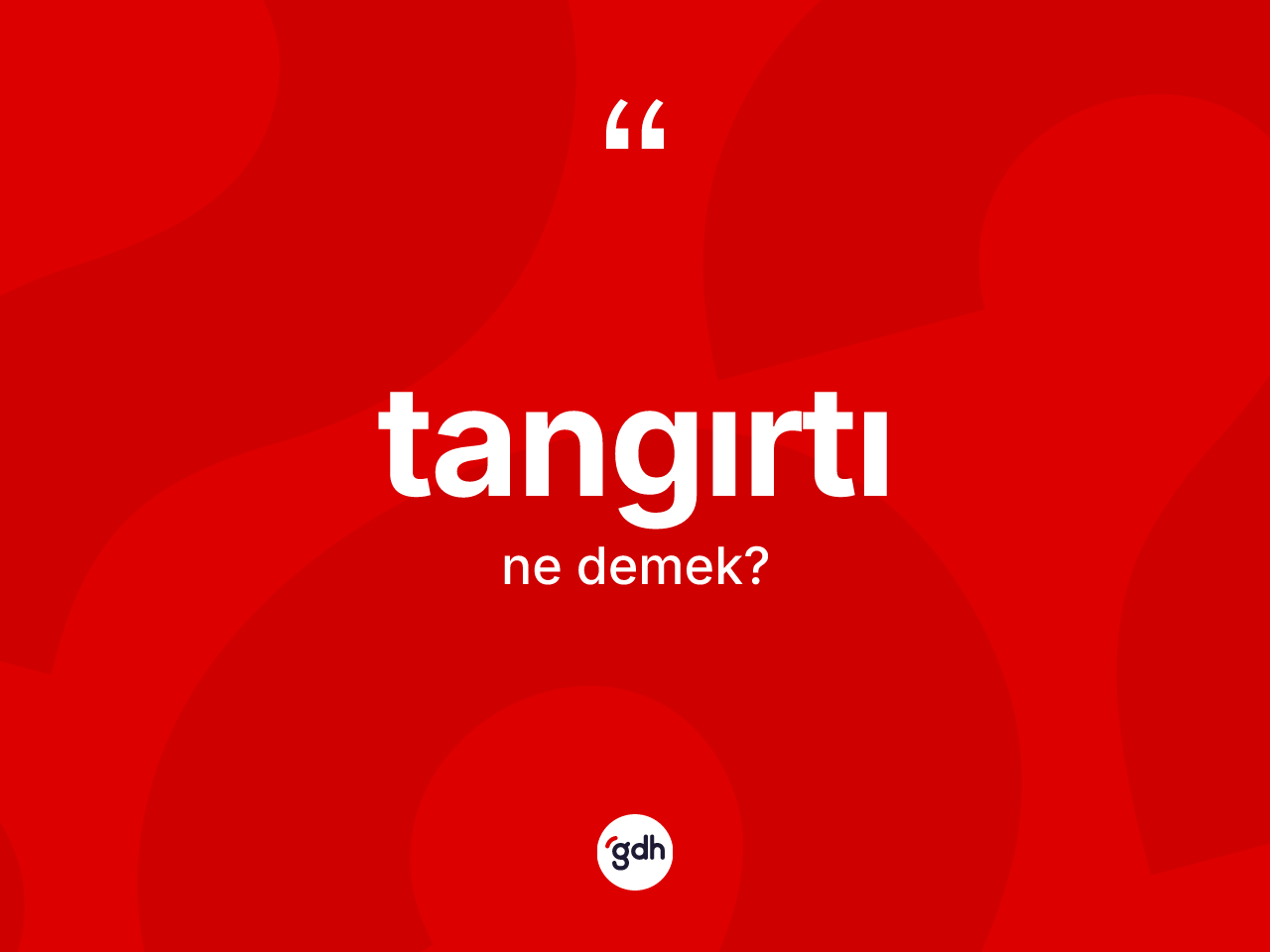Tangırtı kelimesi nedir? Tangırtının kısaca tanımı nedir?