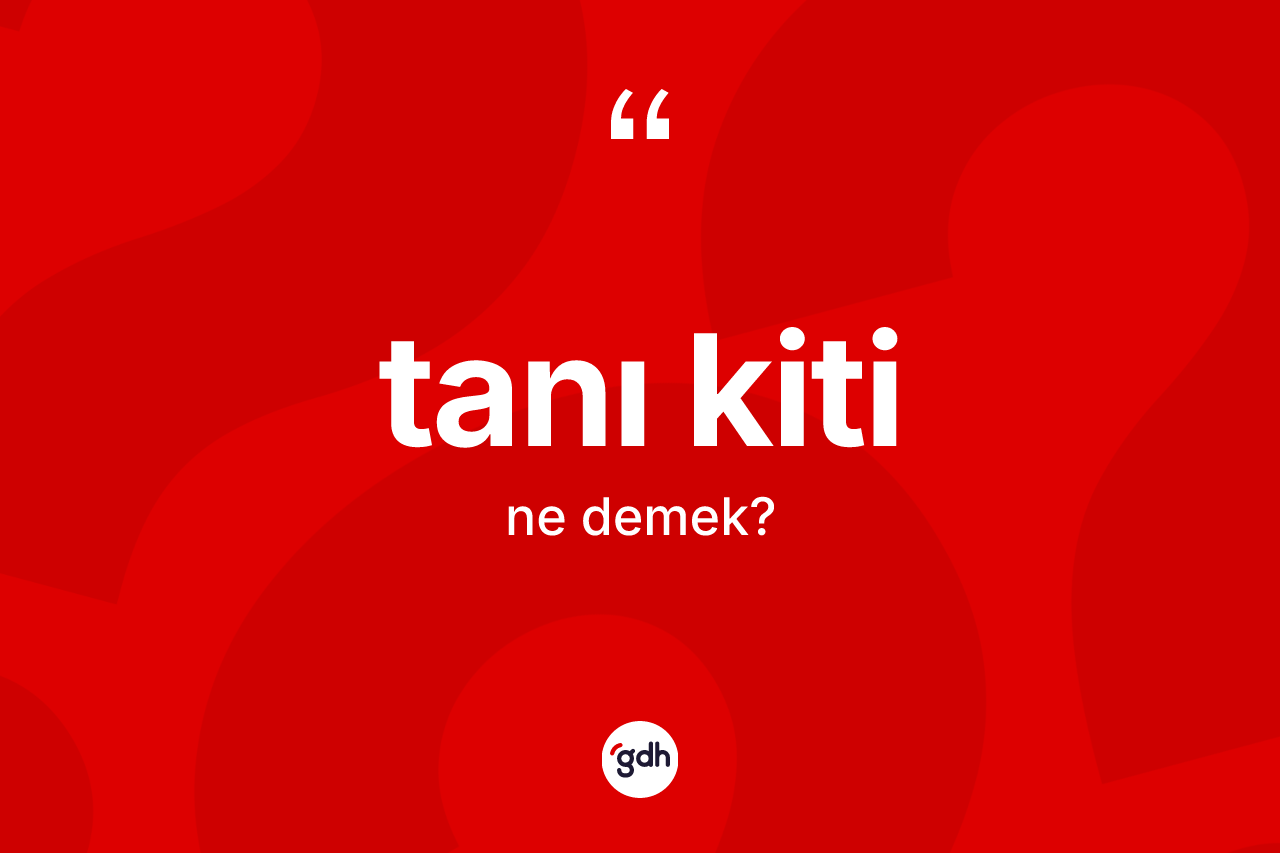 Tanı kiti kelimesi ne demek? Tanı kiti kelimesinin özellikleri nelerdir?