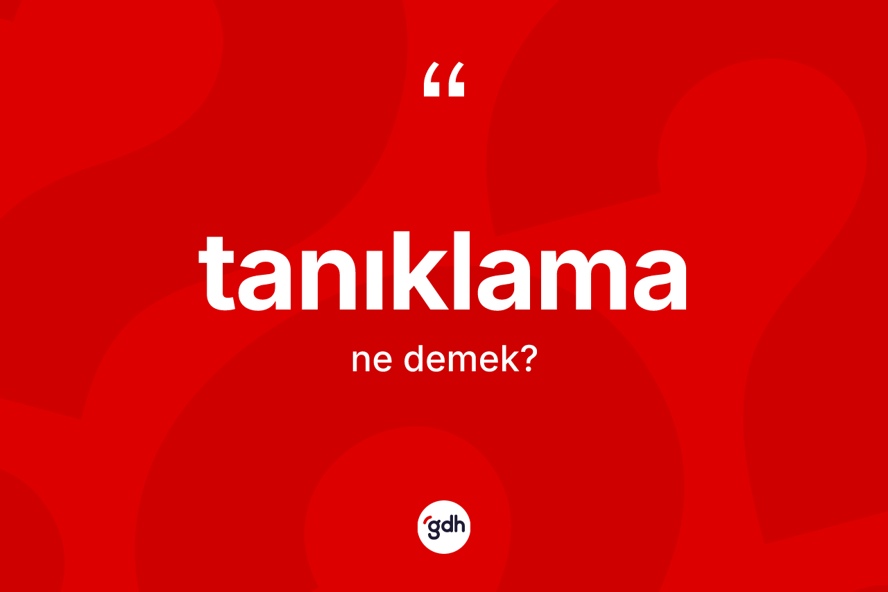 Tanıklama kelimesinin tanımı nedir? Tanıklamanın halk arasındaki kullanımı nasıldır?