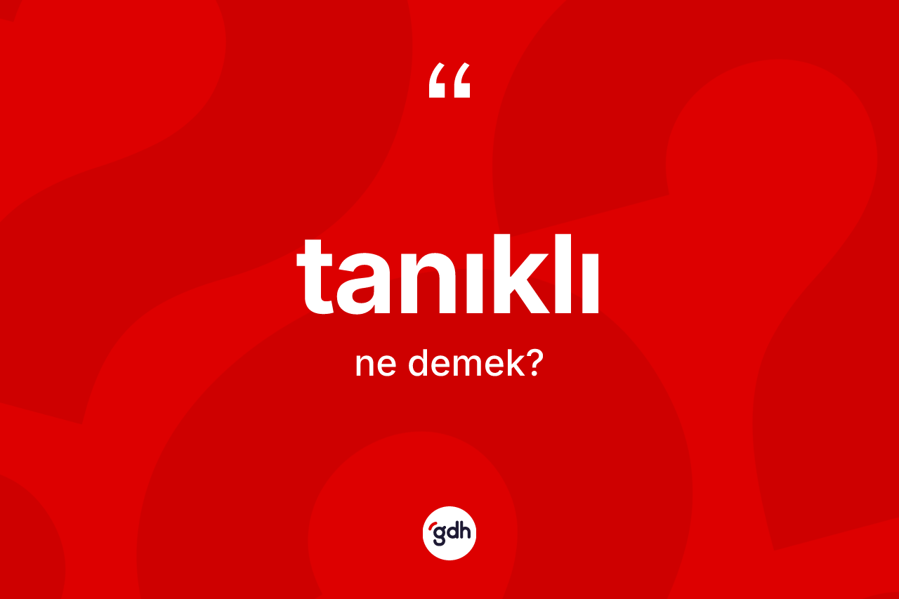 Tanıklı kelimesinin tanımı nedir? Tanıklı kelimesinin özellikleri nelerdir?