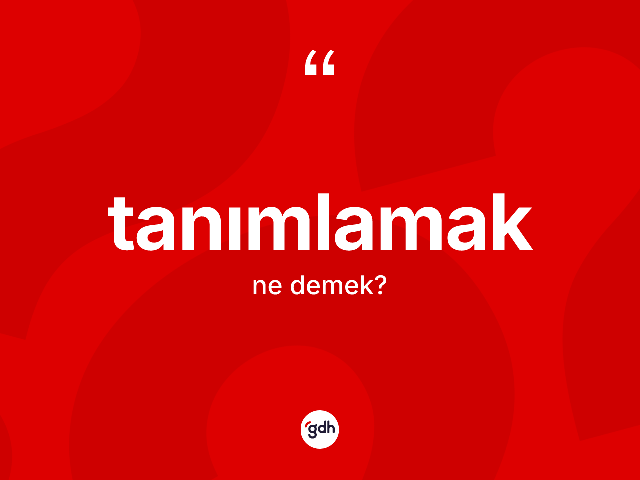 Tanımlamak ne demek? Tanımlamağın kısaca tanımı nedir?