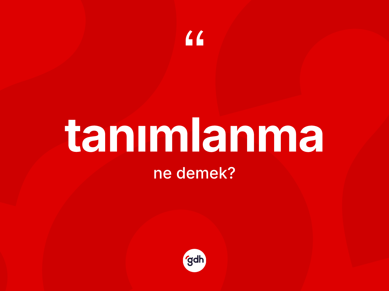 Tanımlanma kelimesi nedir? Tanımlanmanın TDK'ya göre anlamı nedir?