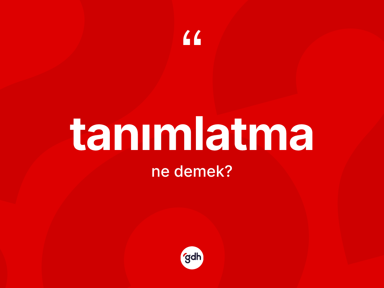 Tanımlatma kelimesinin sözlükteki tanımı nedir? Tanımlatmanın TDK'ya göre anlamı nedir?