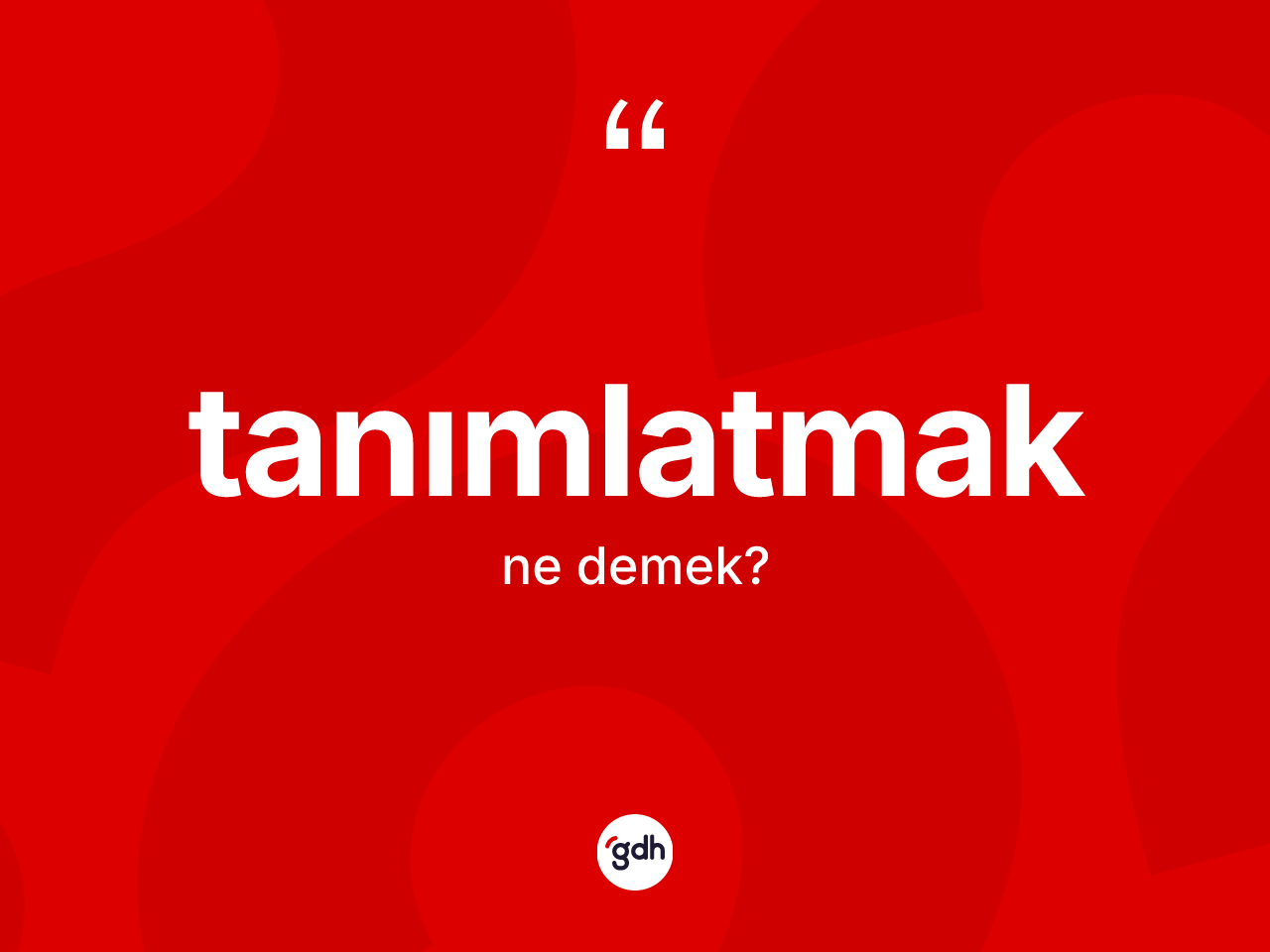 Tanımlatmak kelimesi nedir? Tanımlatmak kelimesinin özellikleri nelerdir?
