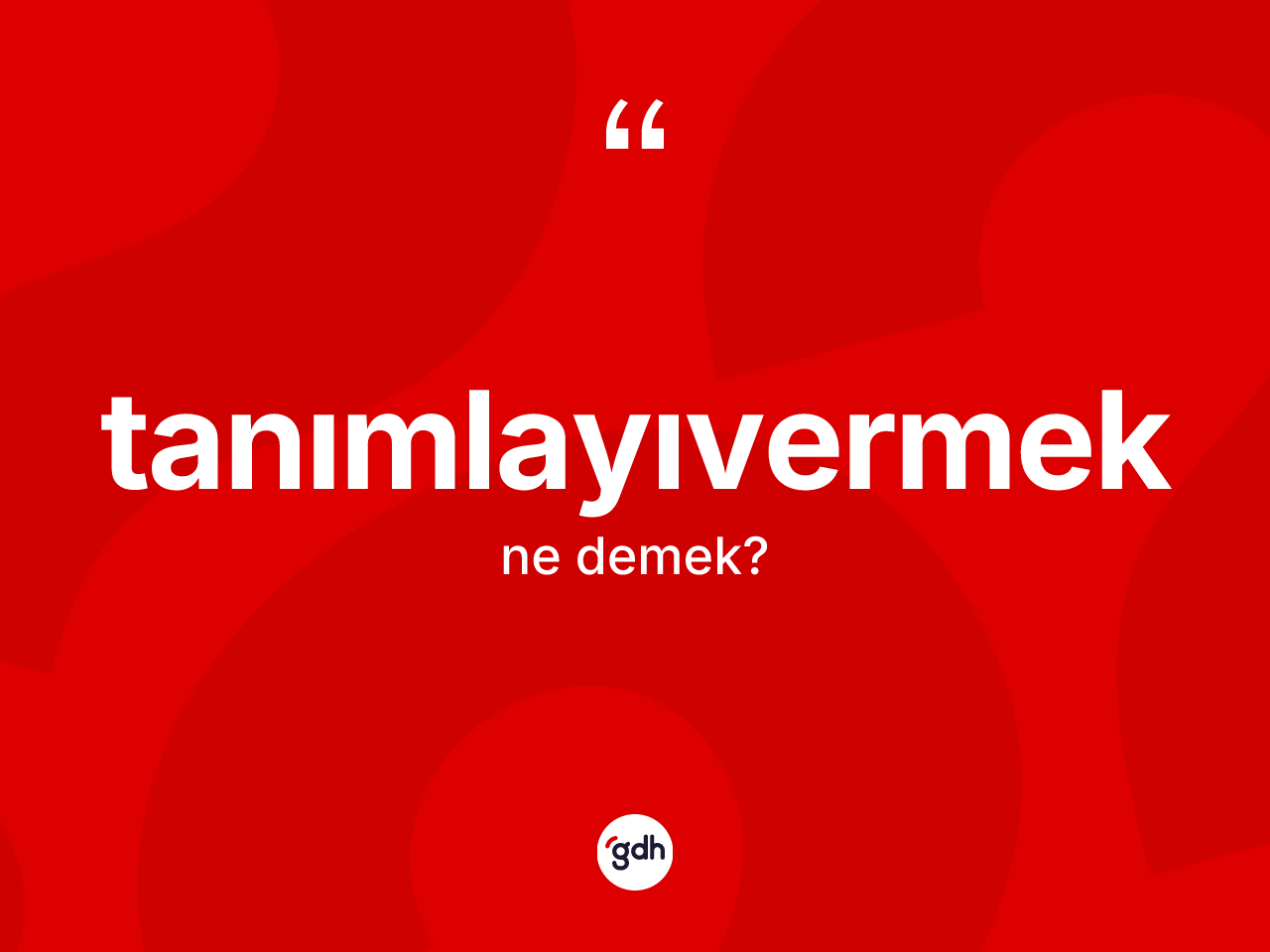 Tanımlayıvermek kelimesinin sözlükteki tanımı nedir? Tanımlayıvermek kelimesinin TDK anlamı nedir?