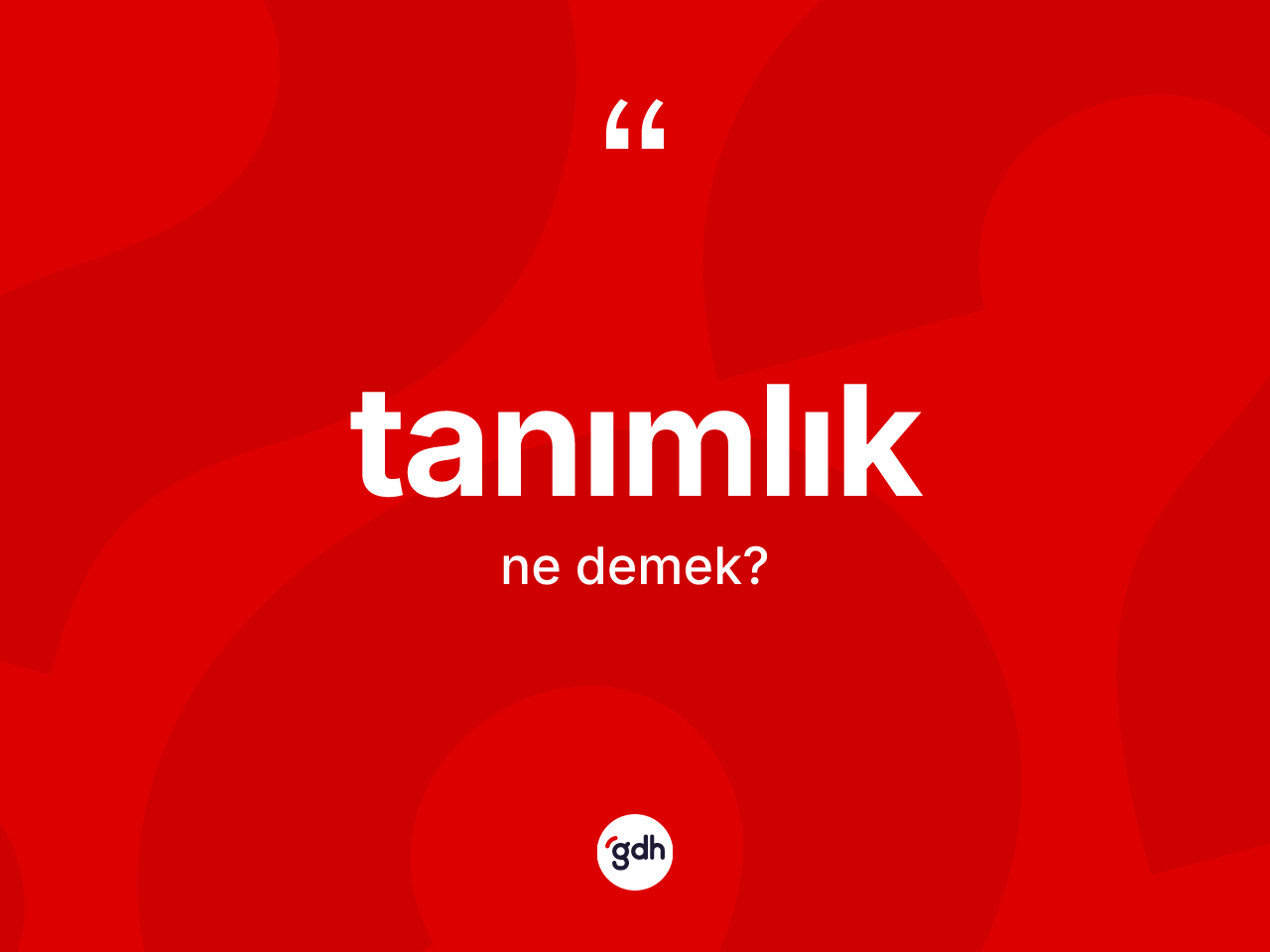 Tanımlık kelimesinin tanımı nedir? Tanımlık kelimesinin TDK anlamı nedir?