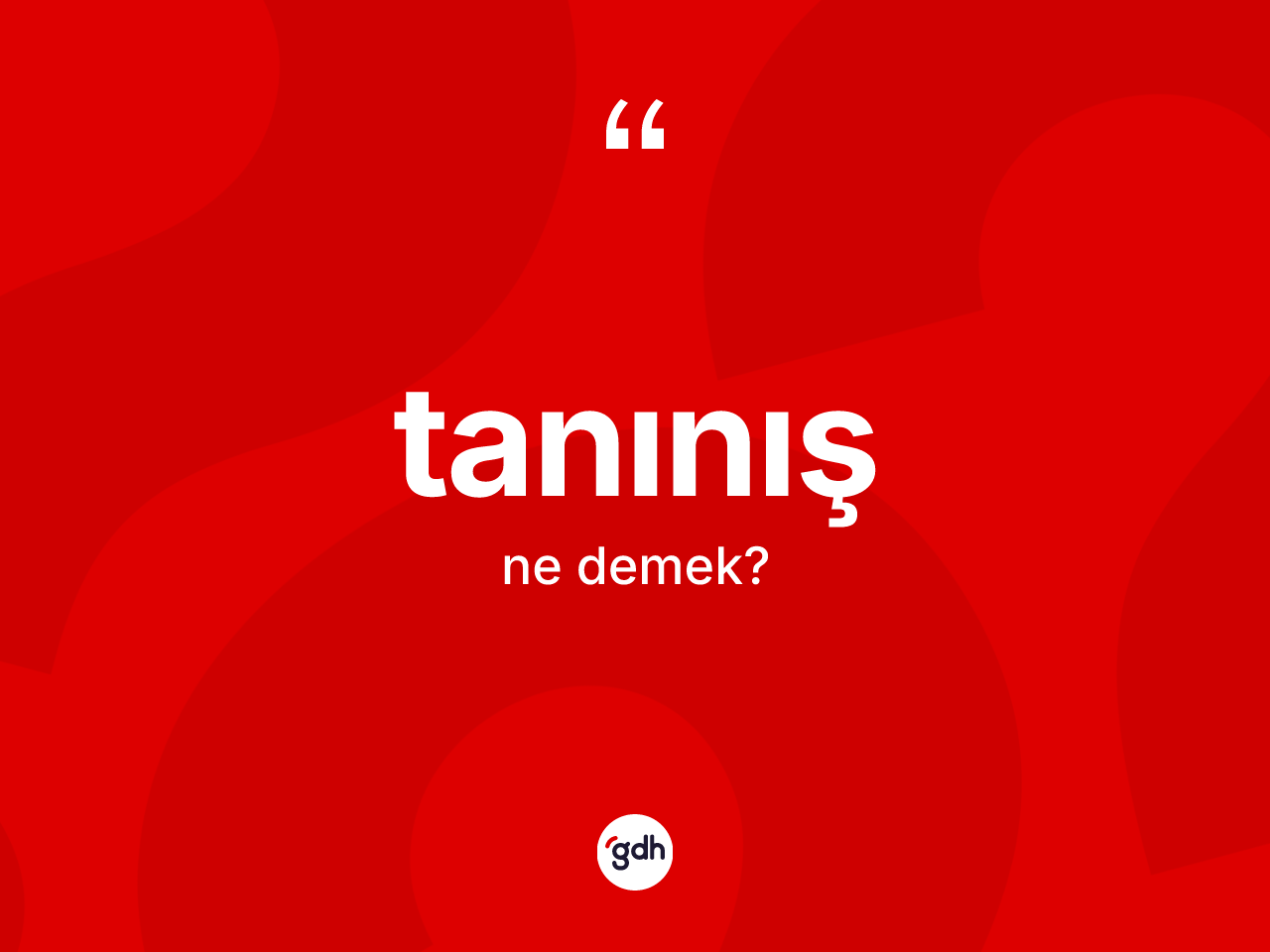 Tanınış ne anlama gelir? Tanınışın TDK'ya göre anlamı nedir?