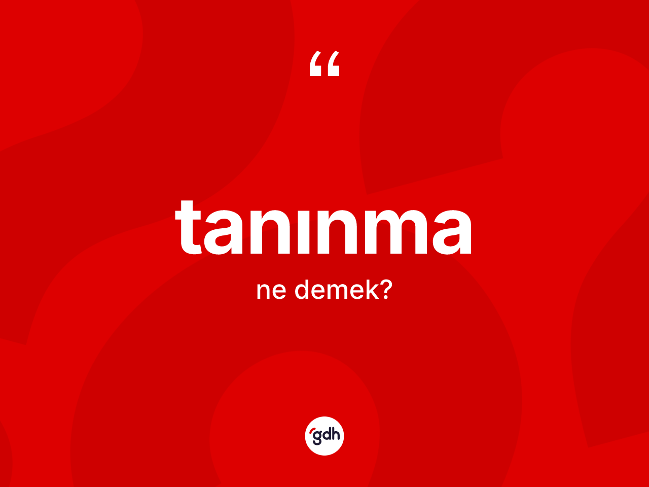 Tanınma kelimesi ne demek? Tanınma kelimesinin kaç farklı anlamı var?