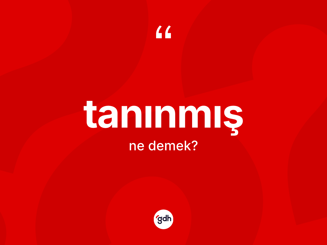 Tanınmış kelimesinin sözlükteki tanımı nedir? Tanınmışın TDK'ya göre anlamı nedir?