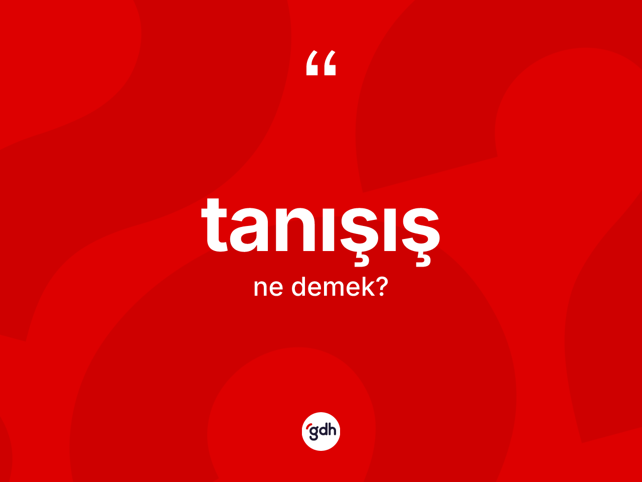 Tanışış ne demek? Tanışışın TDK'ya göre anlamı nedir?