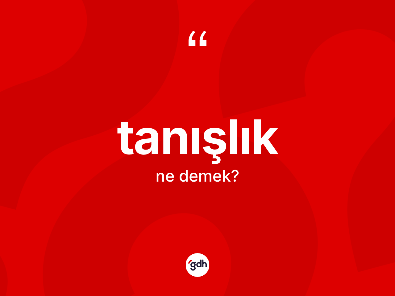 Tanışlık kelimesinin tanımı nedir? Tanışlığın halk arasındaki kullanımı nasıldır?