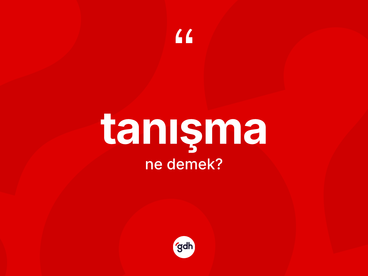 Tanışma kelimesinin sözlükteki tanımı nedir? Tanışmanın TDK'ya göre anlamı nedir?