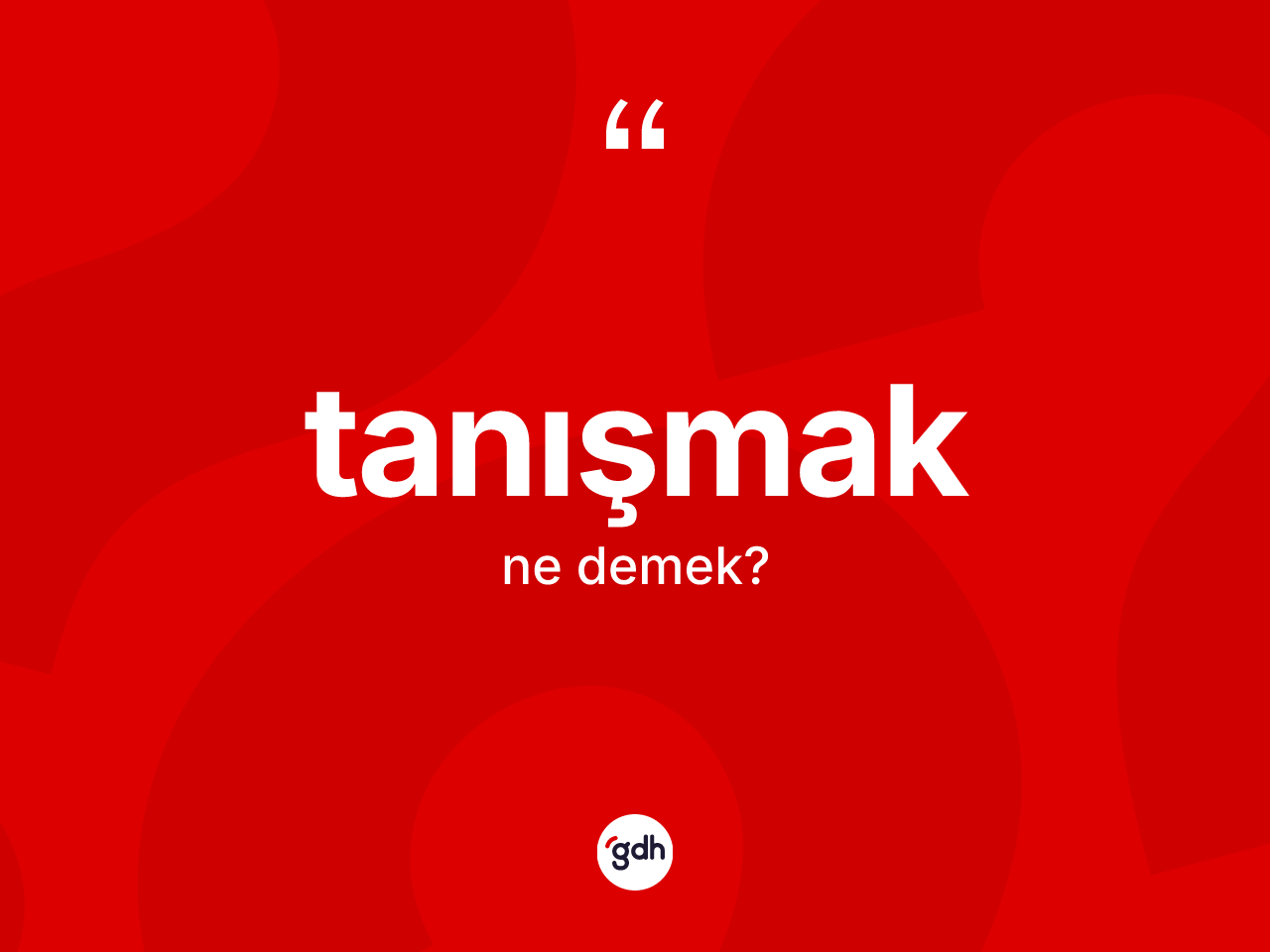 Tanışmak kelimesinin anlamı nedir? Tanışmağın halk arasındaki kullanımı nasıldır?