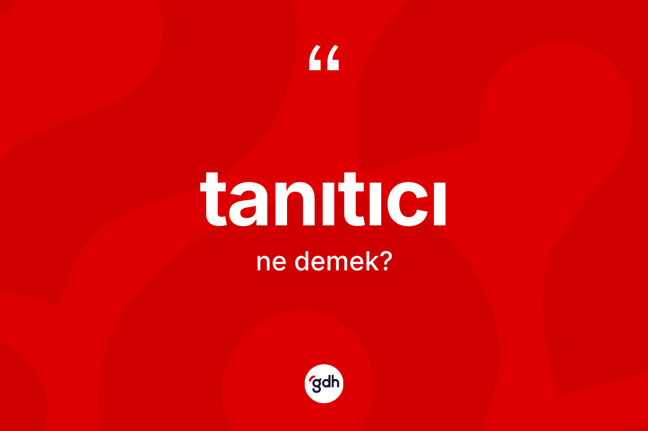 Tanıtıcı kelimesinin sözlükteki tanımı nedir? Tanıtıcının halk arasındaki kullanımı nasıldır?