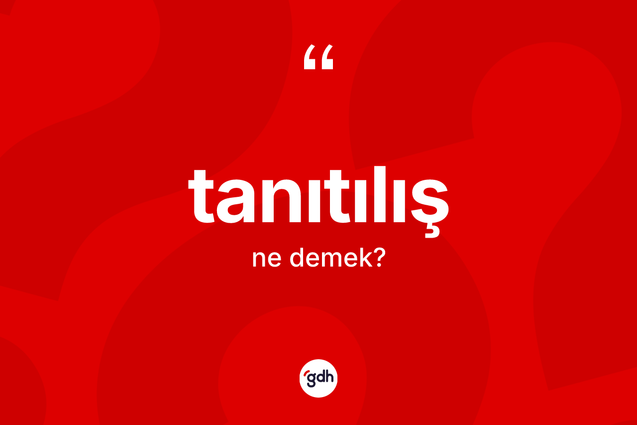 Tanıtılış kelimesi nedir? Tanıtılışın kısaca tanımı nedir?