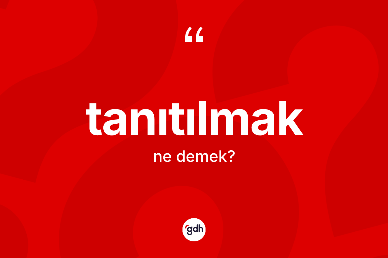 Tanıtılmak ne anlama gelir? Tanıtılmağın halk arasındaki kullanımı nasıldır?