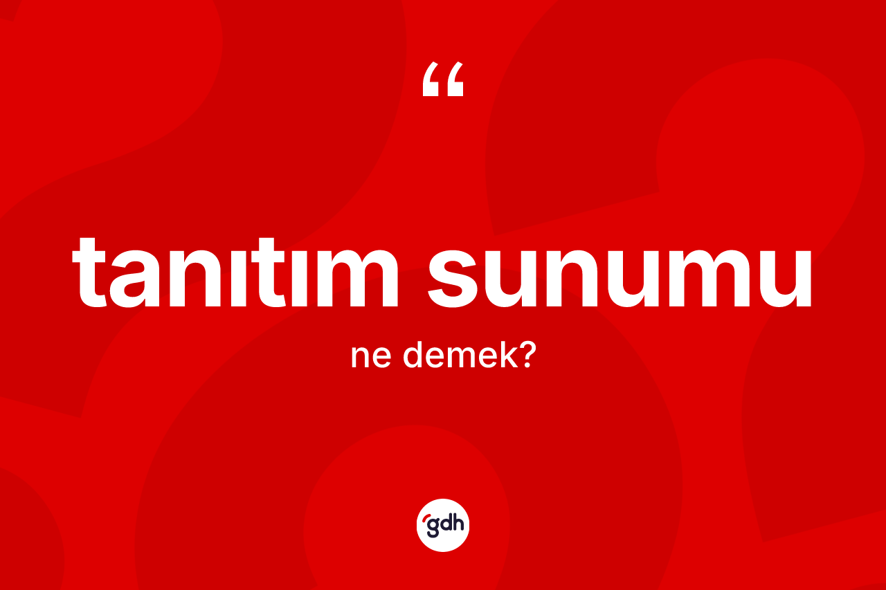 Tanıtım sunumu kelimesinin sözlükteki tanımı nedir? Tanıtım sunumu kelimesinin özellikleri nelerdir?