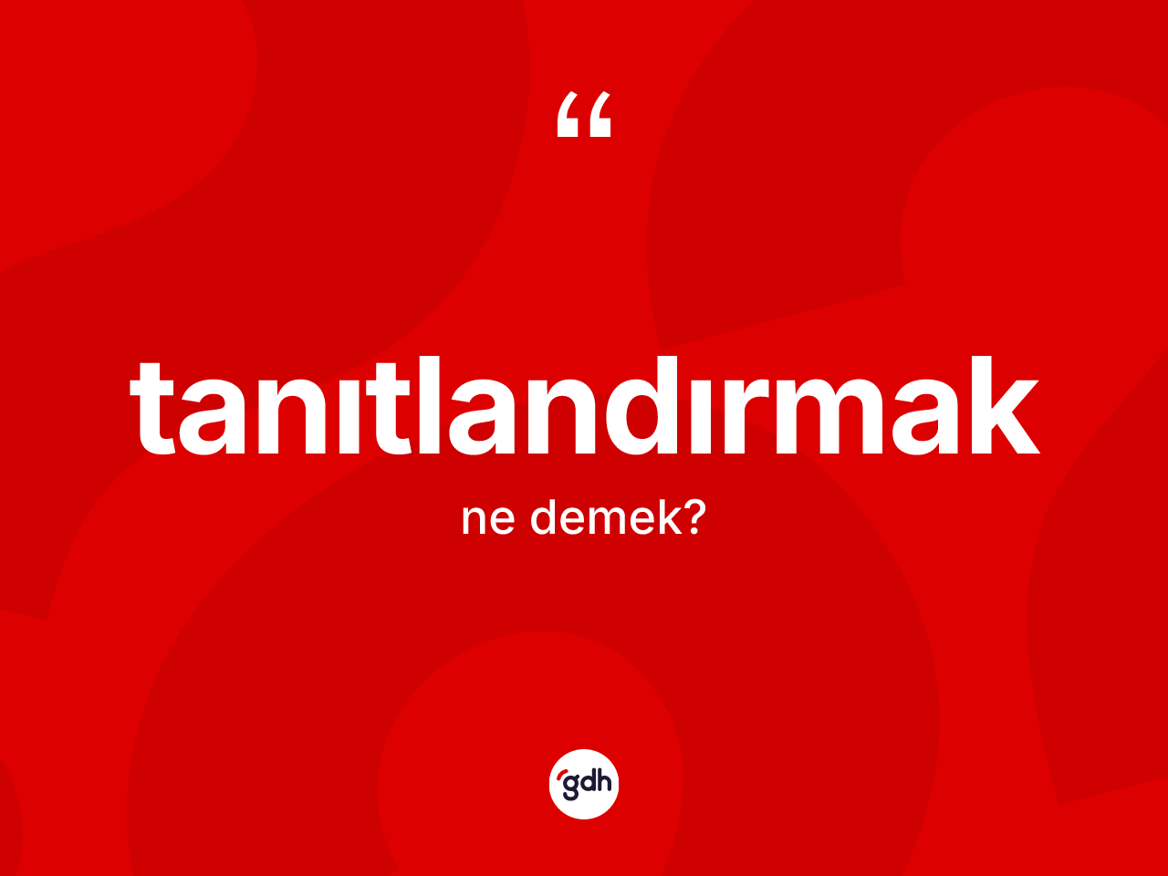 Tanıtlandırmak kelimesi nedir? Tanıtlandırmağın TDK'ya göre anlamı nedir?