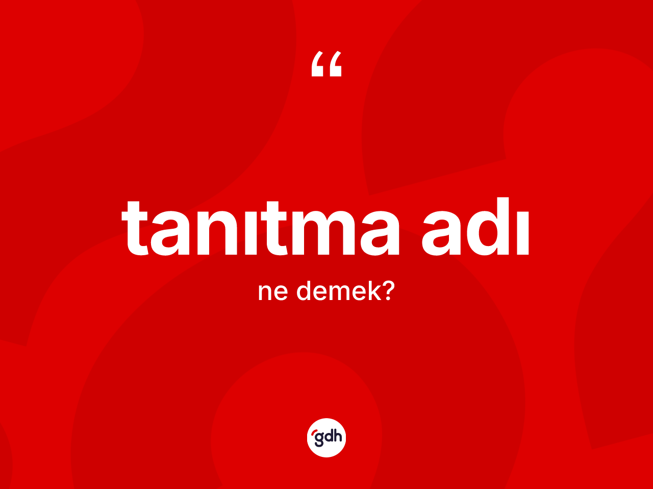 Tanıtma adı nedir? Tanıtma adı kelimesinin özellikleri nelerdir?